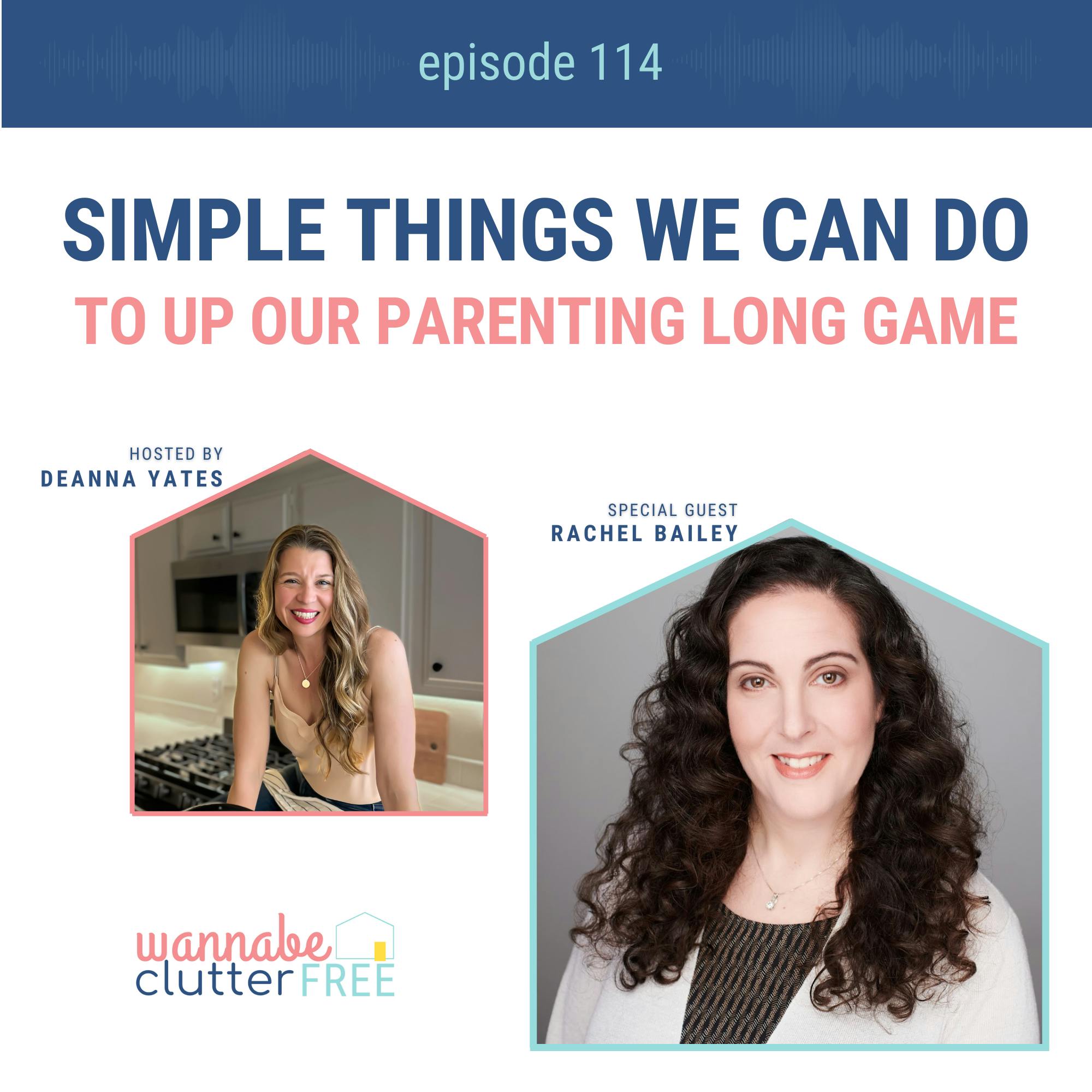 Ep 114: Simple Things We Can Do to Up Our Parenting Long Game with Rachel Bailey