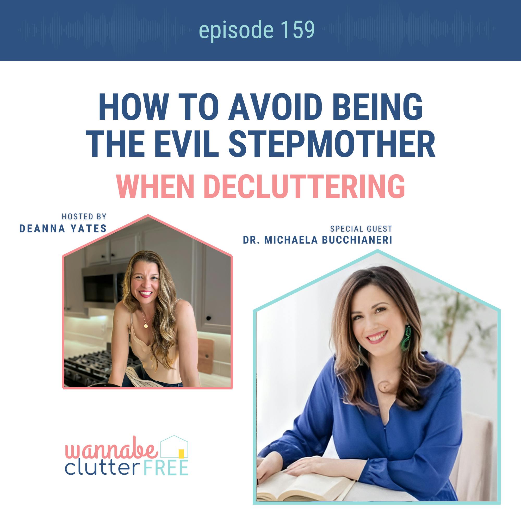 Ep 159: How to Avoid Being the Evil Stepmother When Decluttering with Dr. Michaela Bucchianeri