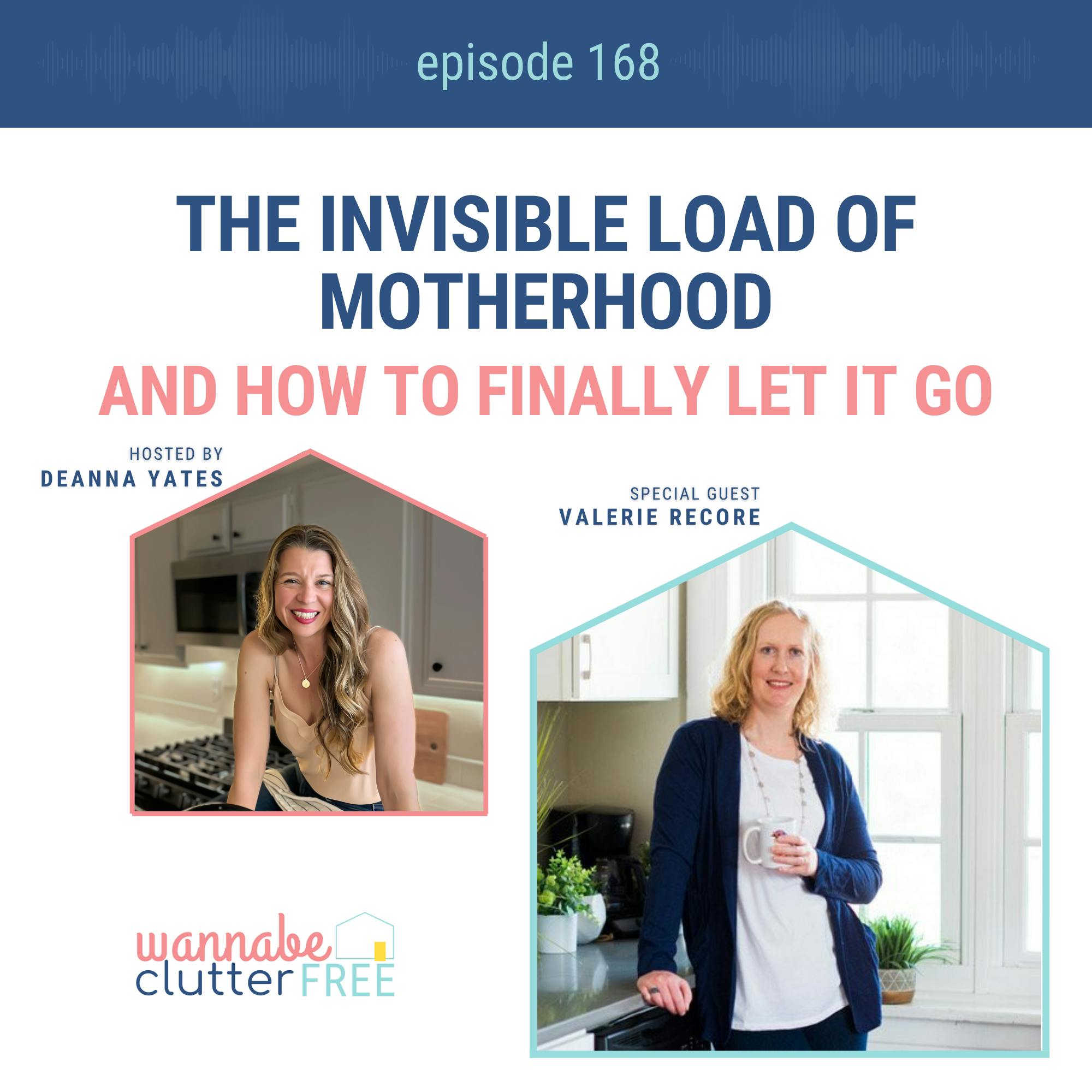 Ep 168: The Invisible Load of Motherhood and How to Finally Let It Go