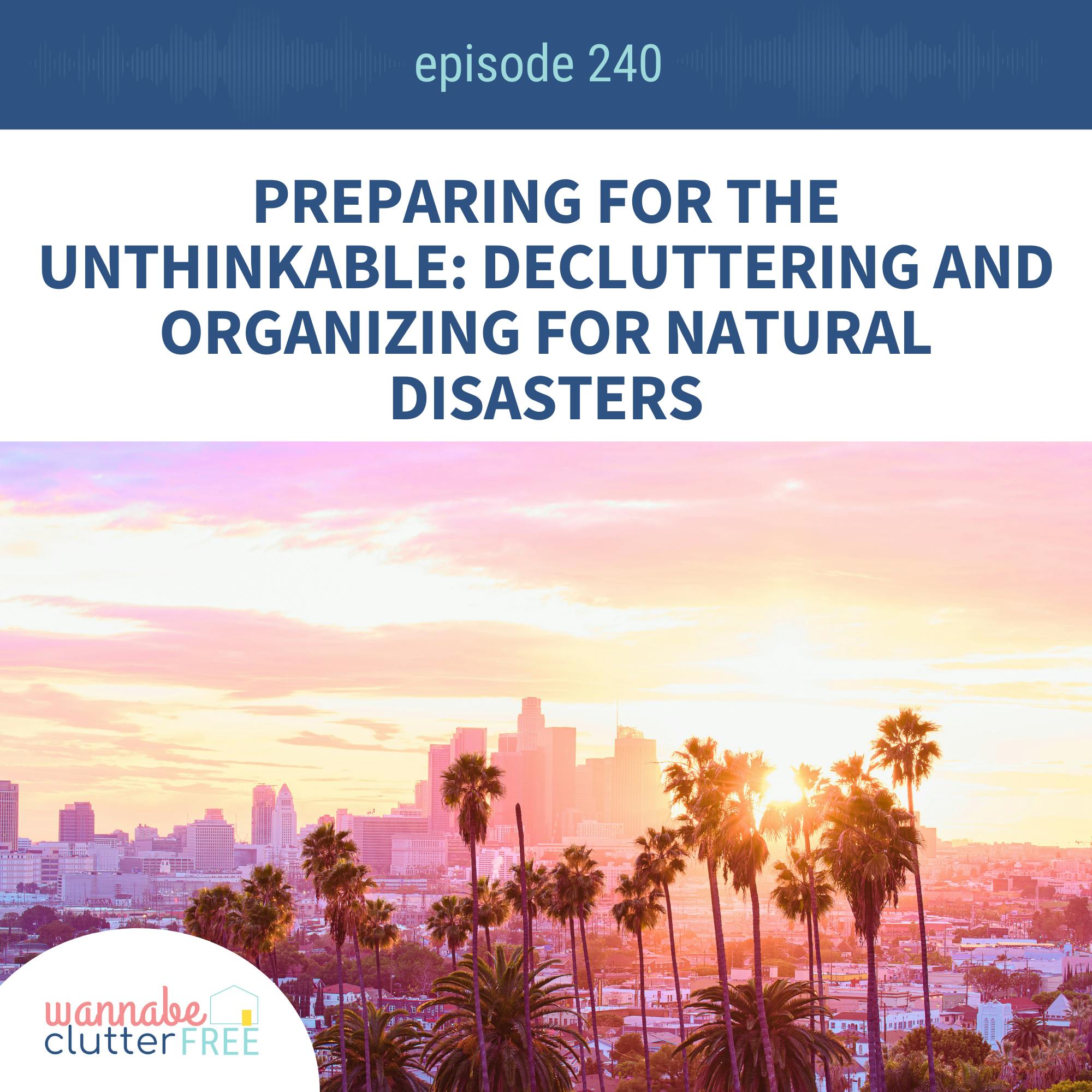 Preparing for the Unthinkable: Decluttering and Organizing for Natural Disasters (Ep 240)