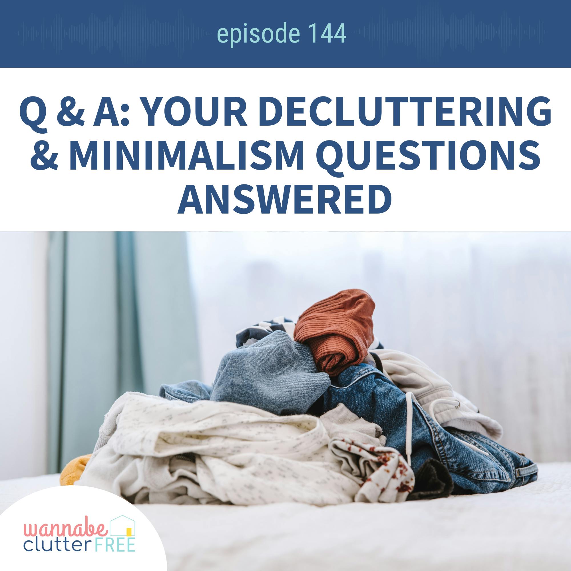 Ep 144: Q & A: Your Decluttering and Minimalism Questions Answered