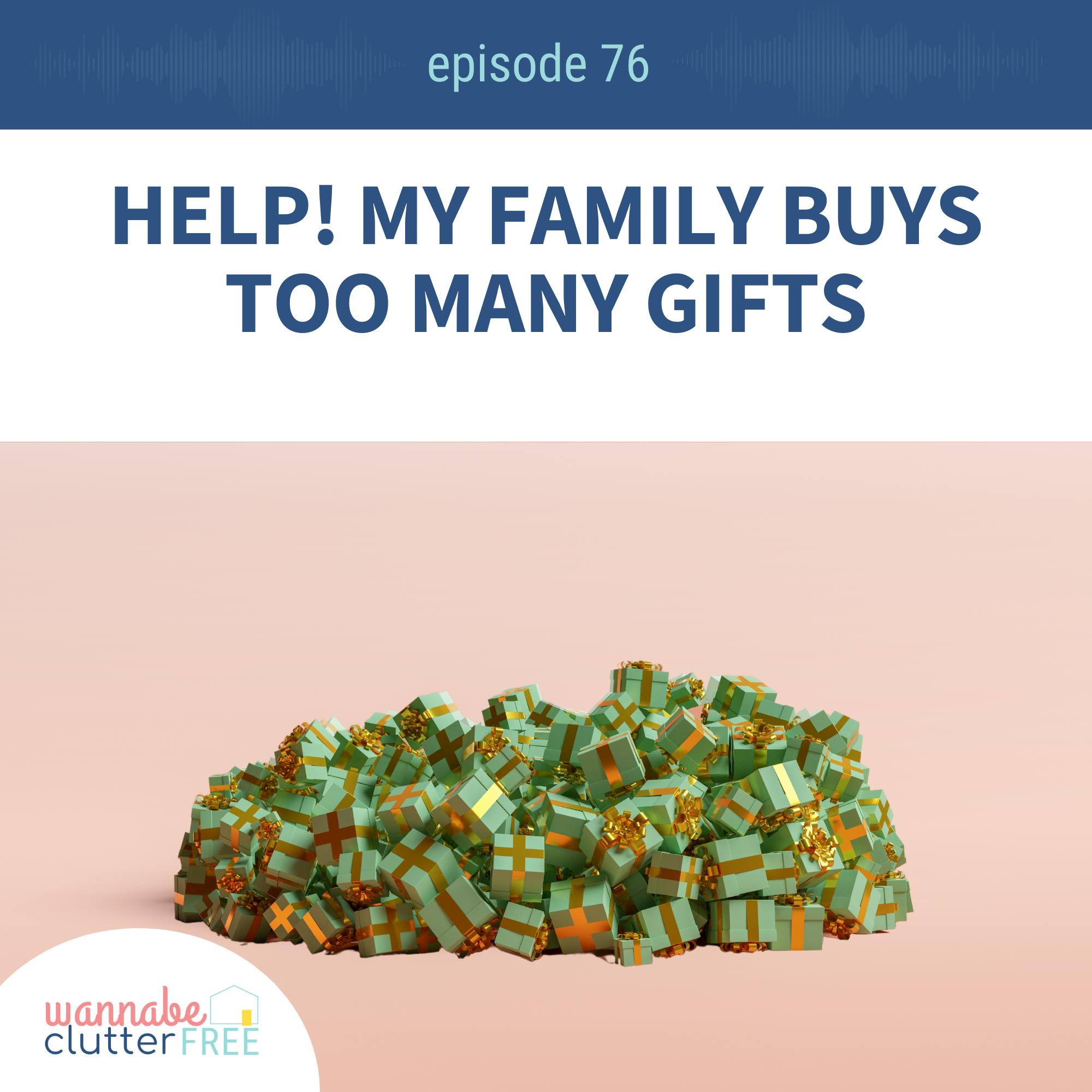 Ep 76: Help! My Family Buys Too Many Gifts!