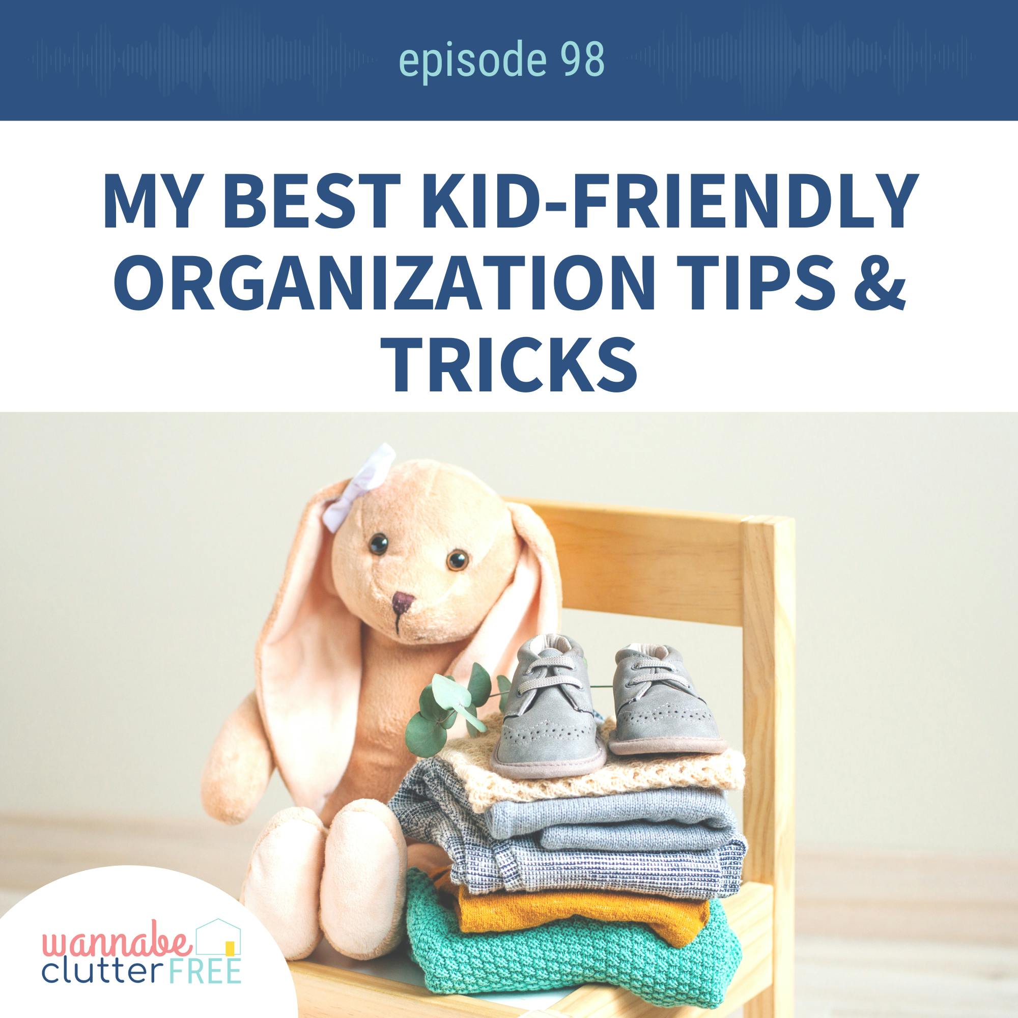 Ep 98: My Best Kid-Friendly Organization Tips and Tricks
