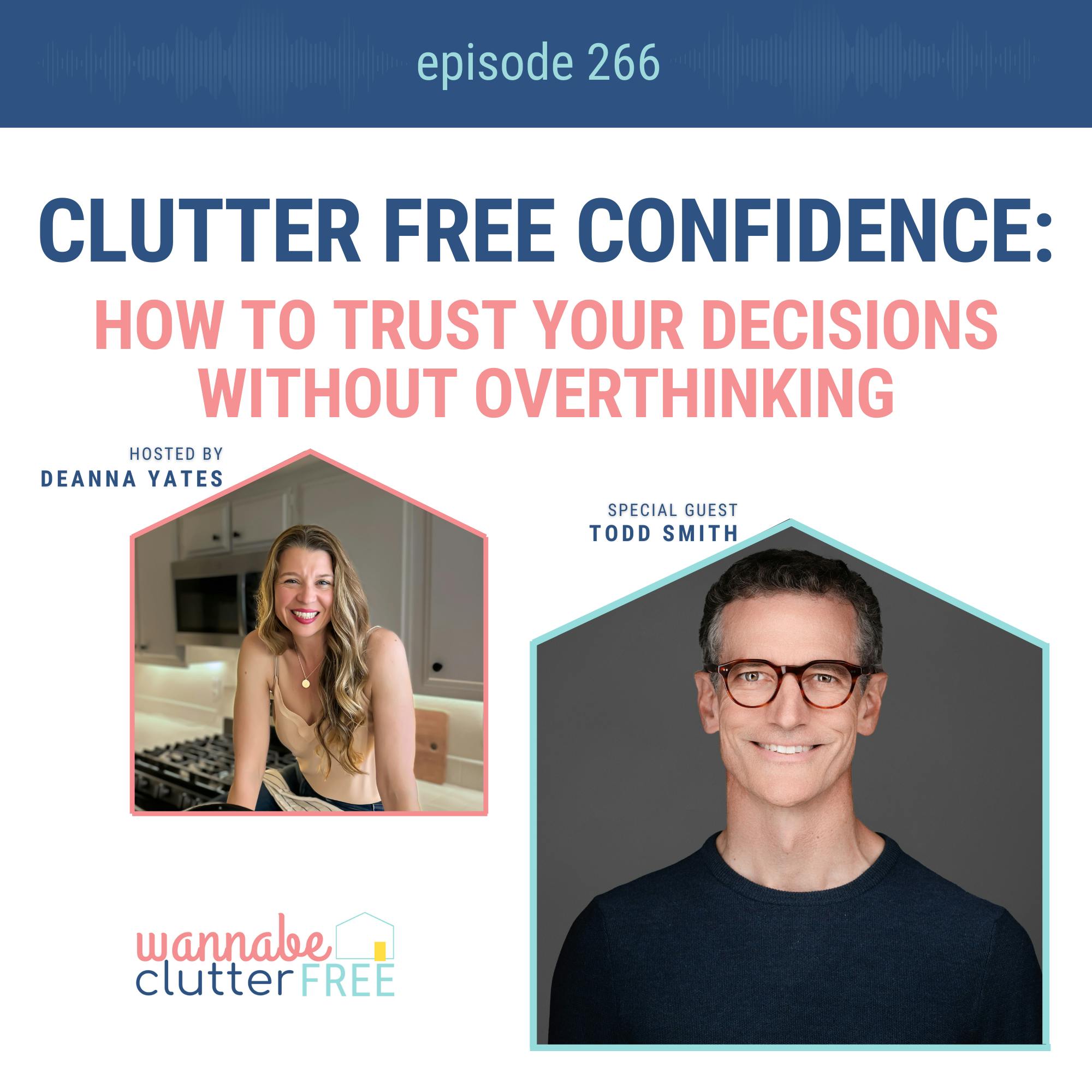 Clutter Free Confidence: How to Trust Your Decisions without Overthinking with Todd Smith (Ep 266)