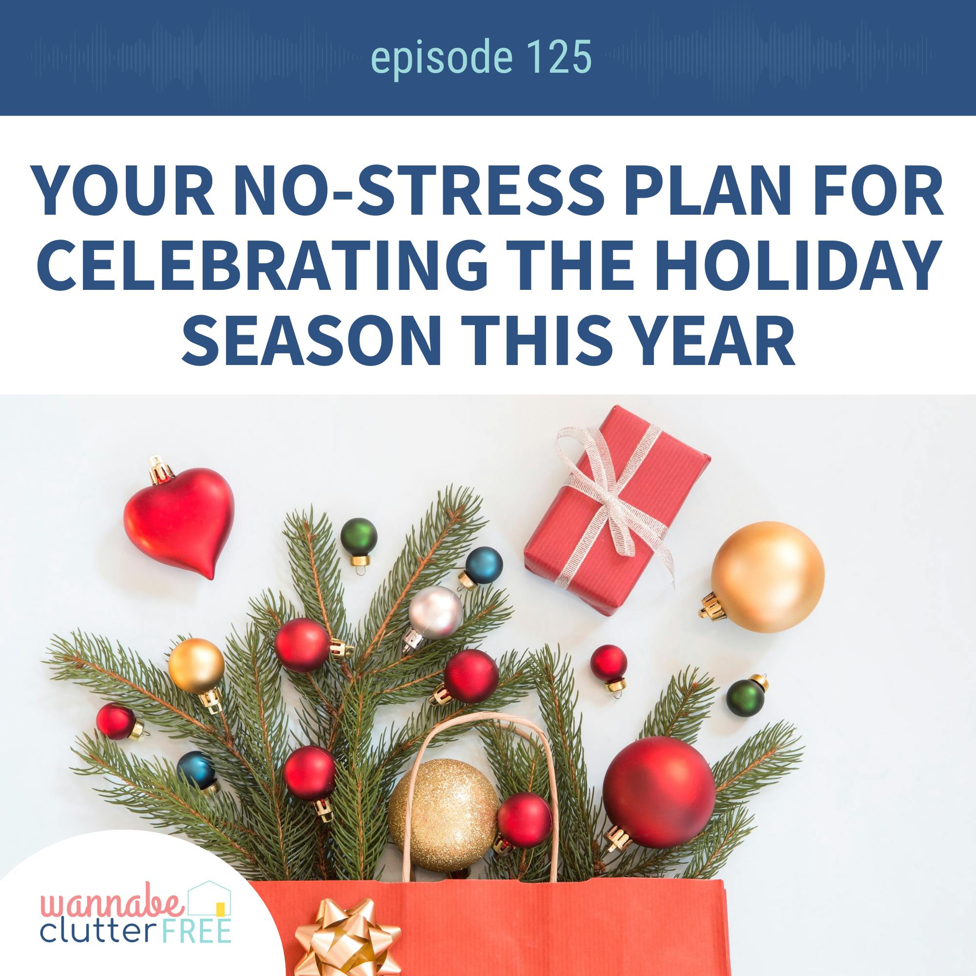 Ep 125: Your No-Stress Plan for Celebrating the Holiday Season this Year