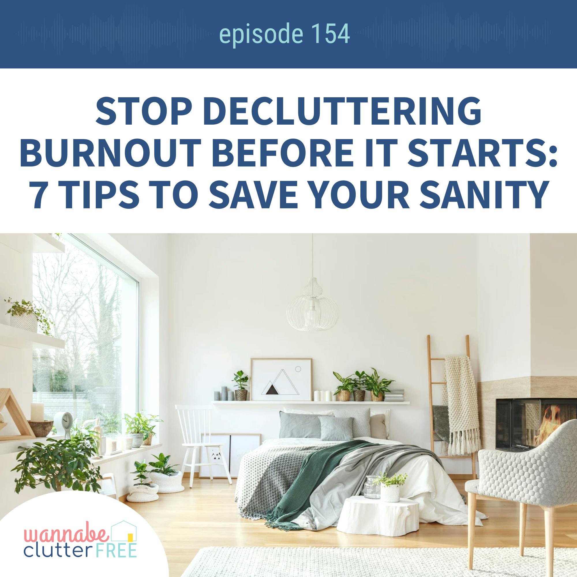 Ep 154: Stop Decluttering Burnout Before it Starts: 7 Tips to Save Your Sanity