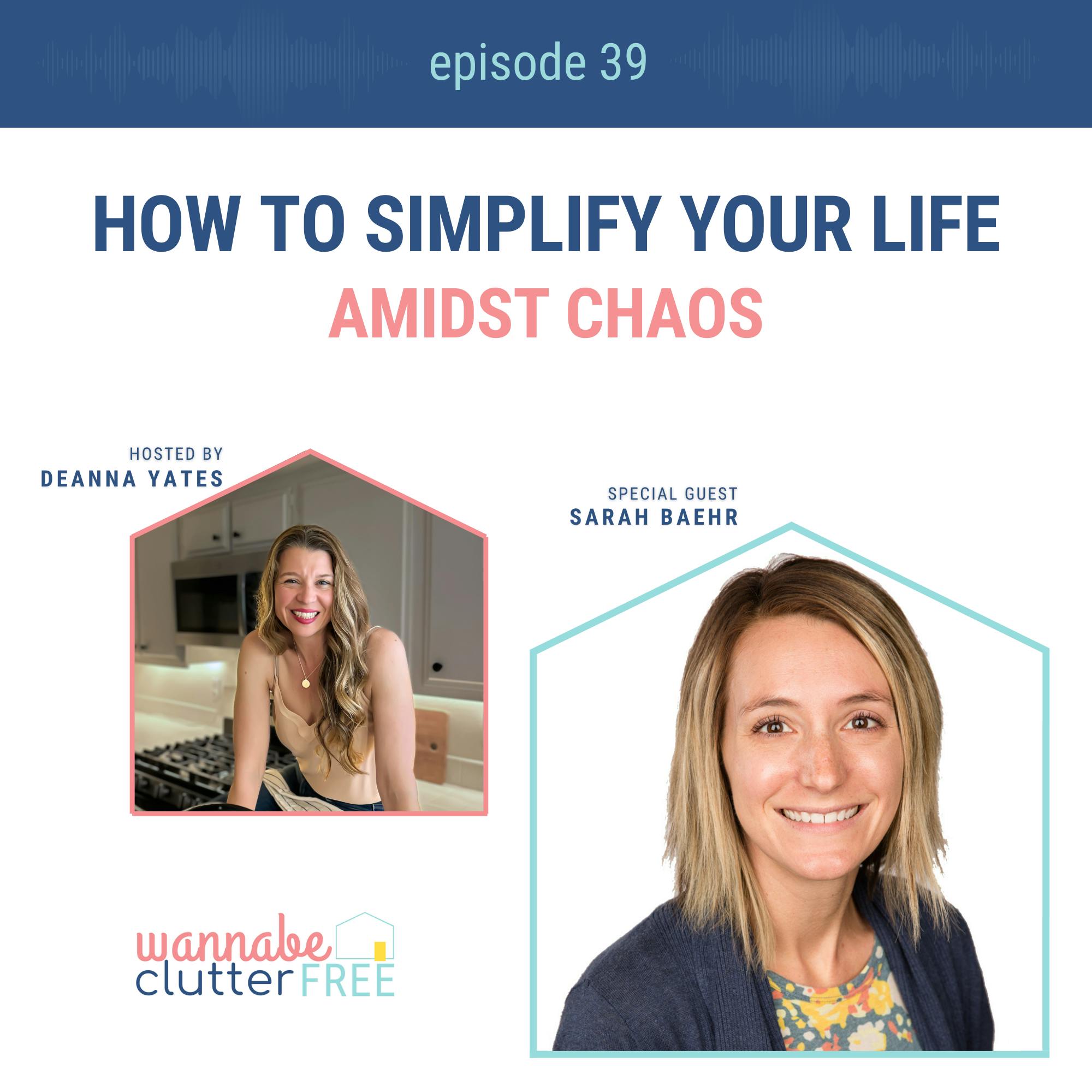 Ep 39: How to Simplify Your Life Amidst Chaos with Sarah Baehr