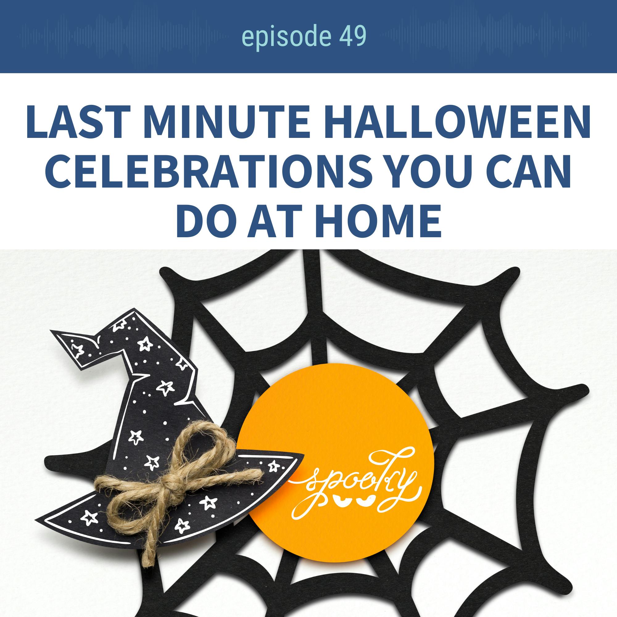 Ep 49: Last Minute Halloween Celebrations You Can Do at Home