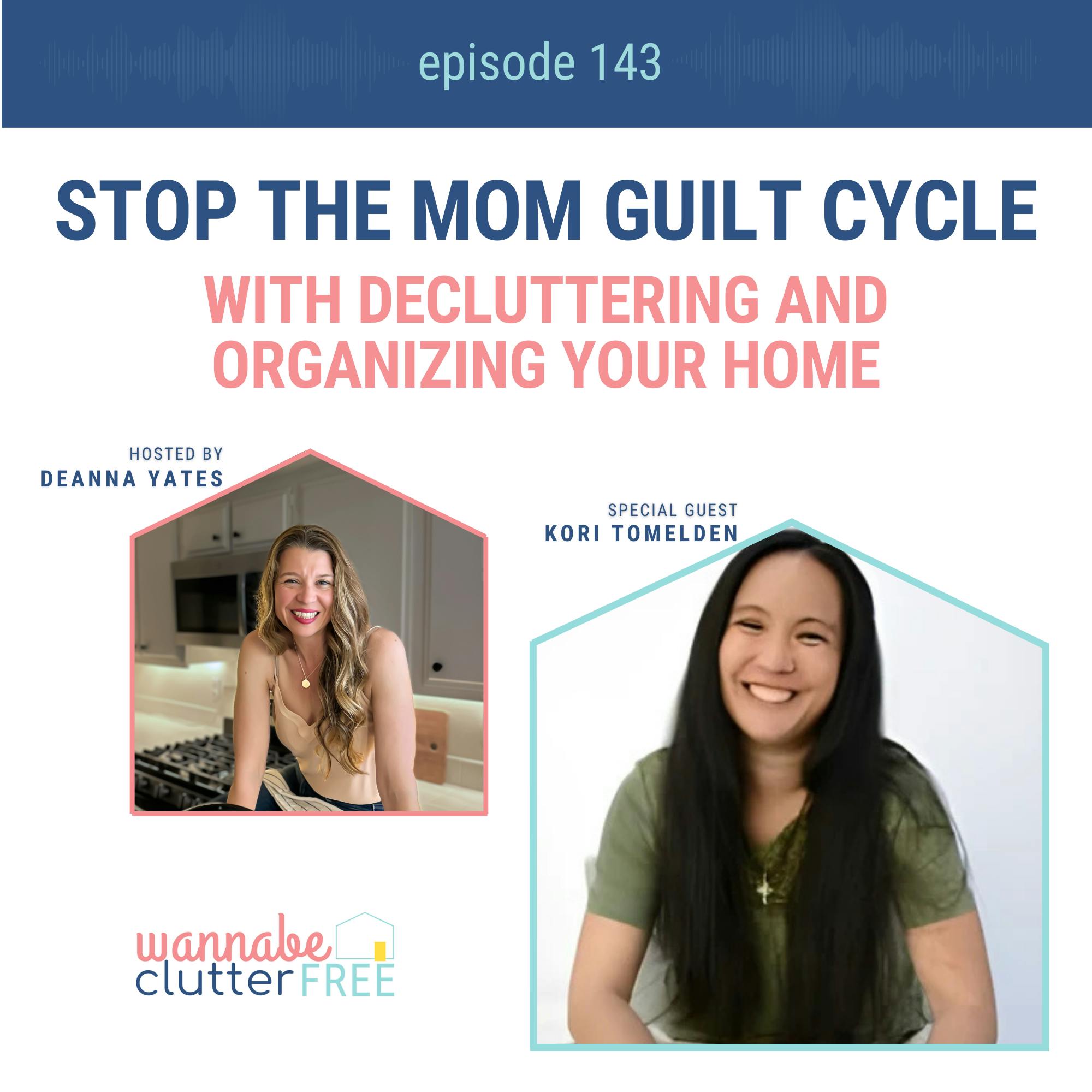 Ep 143: Stop the Mom Guilt Cycle with Decluttering and Organizing Your Home with Kori Tomelden