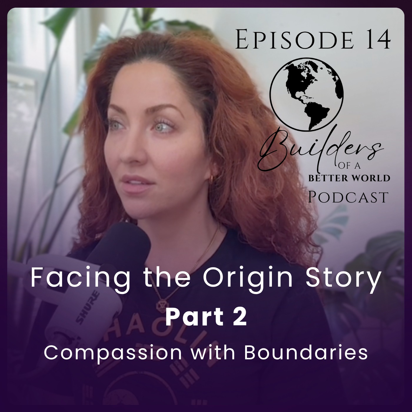 14. Facing the Origin Story Part 2: Compassion with Boundaries