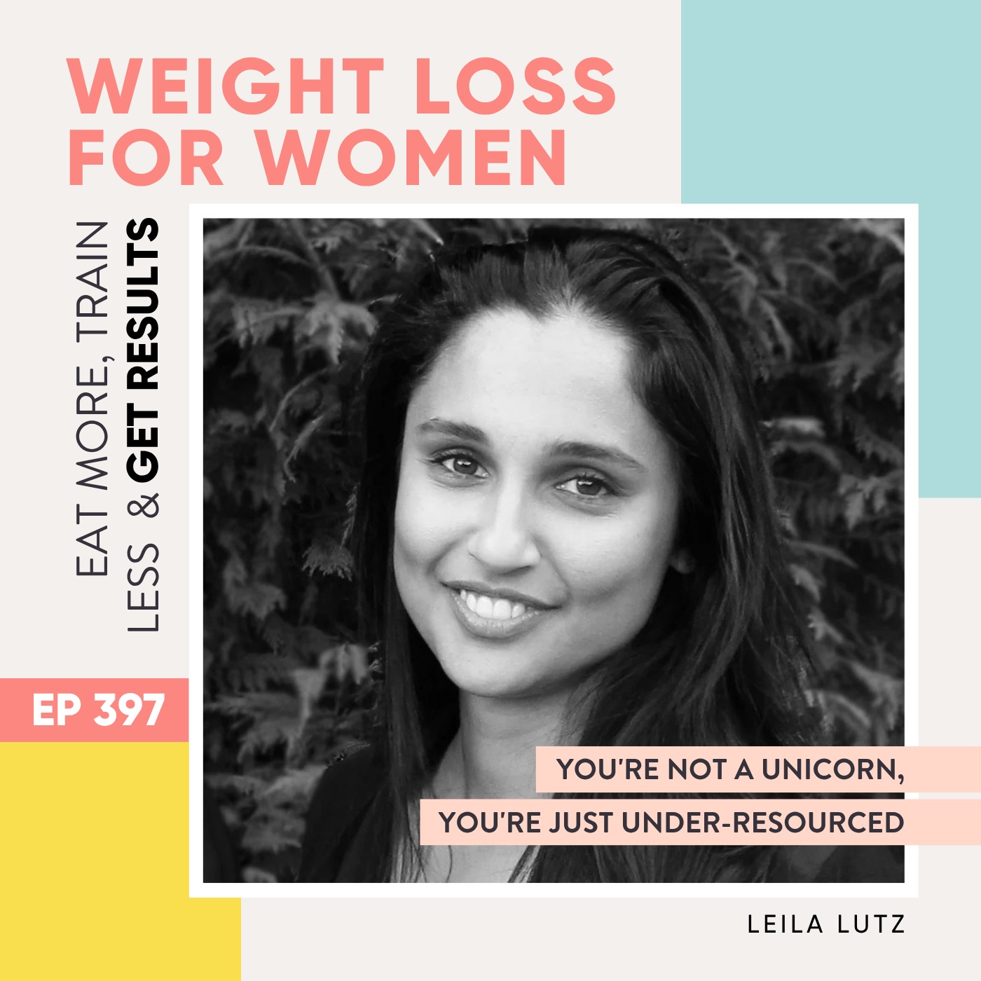 #397 - You're Not a Unicorn, You're Just Under-Resourced with Leila Lutz