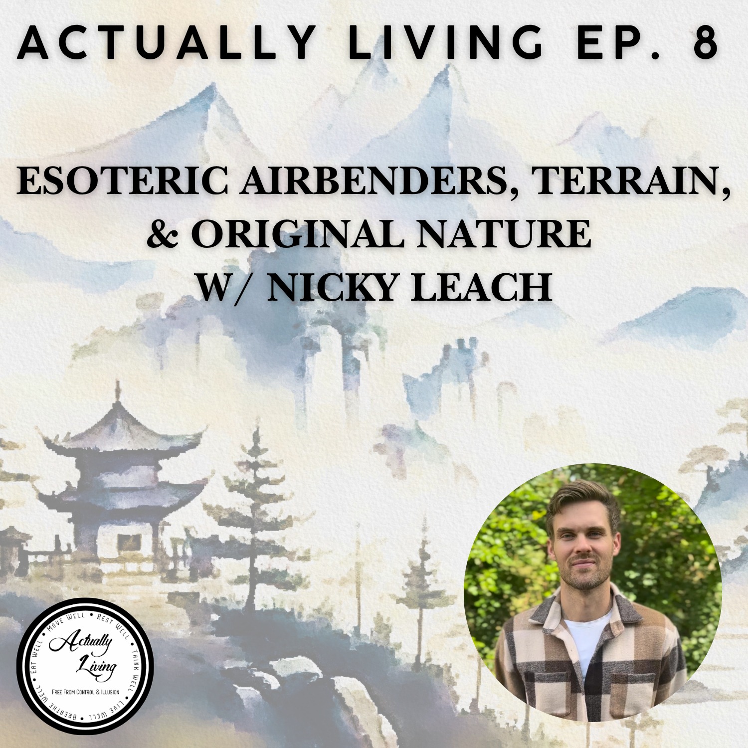 Actually Living Episode 8 – Esoteric Airbenders, TERRAIN, & Original Nature w/ Nicky Leach