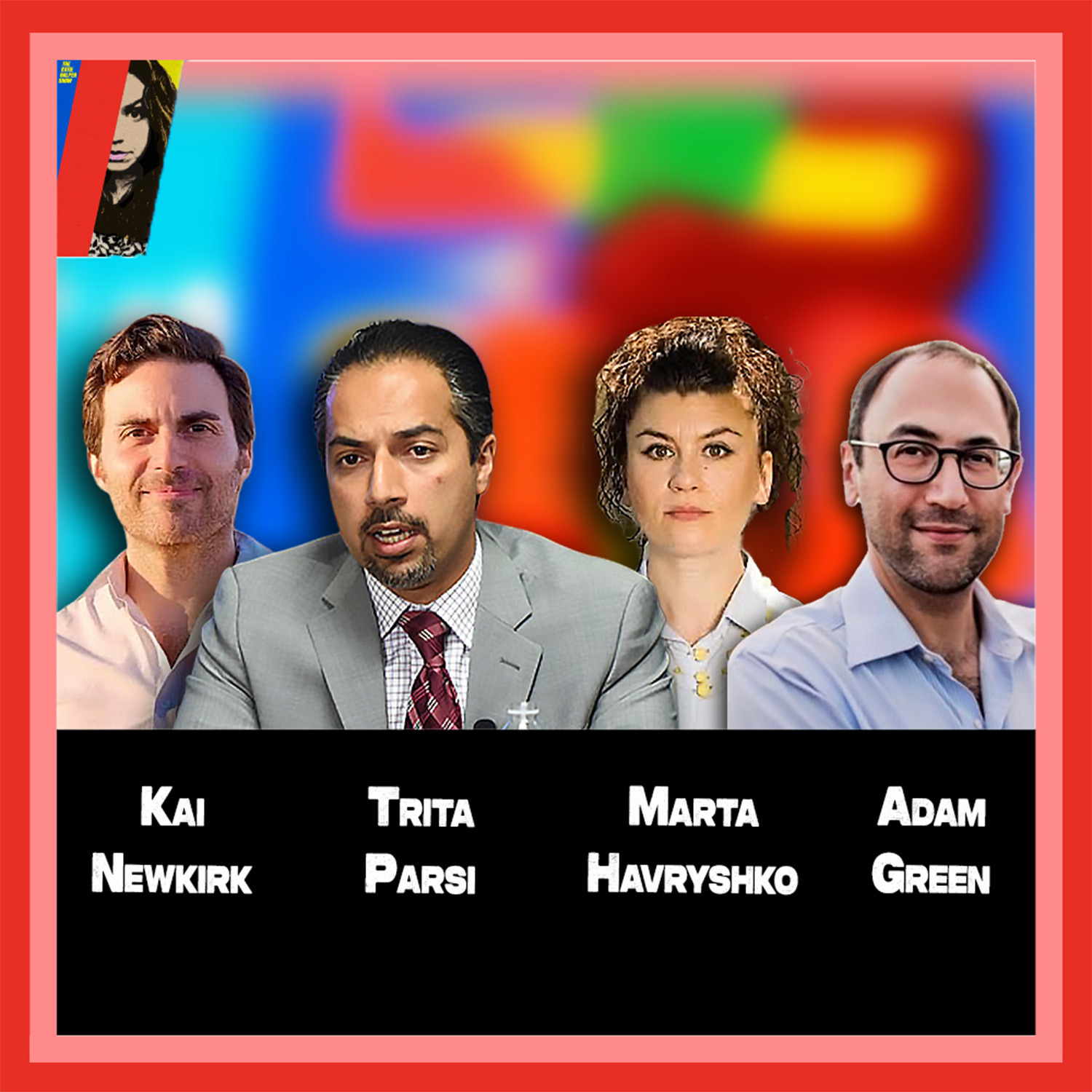 Trita Parsi on Iran, Marta Havryshko on Ukraine, Kai Newkirk on Running Against Israel + Adam Green