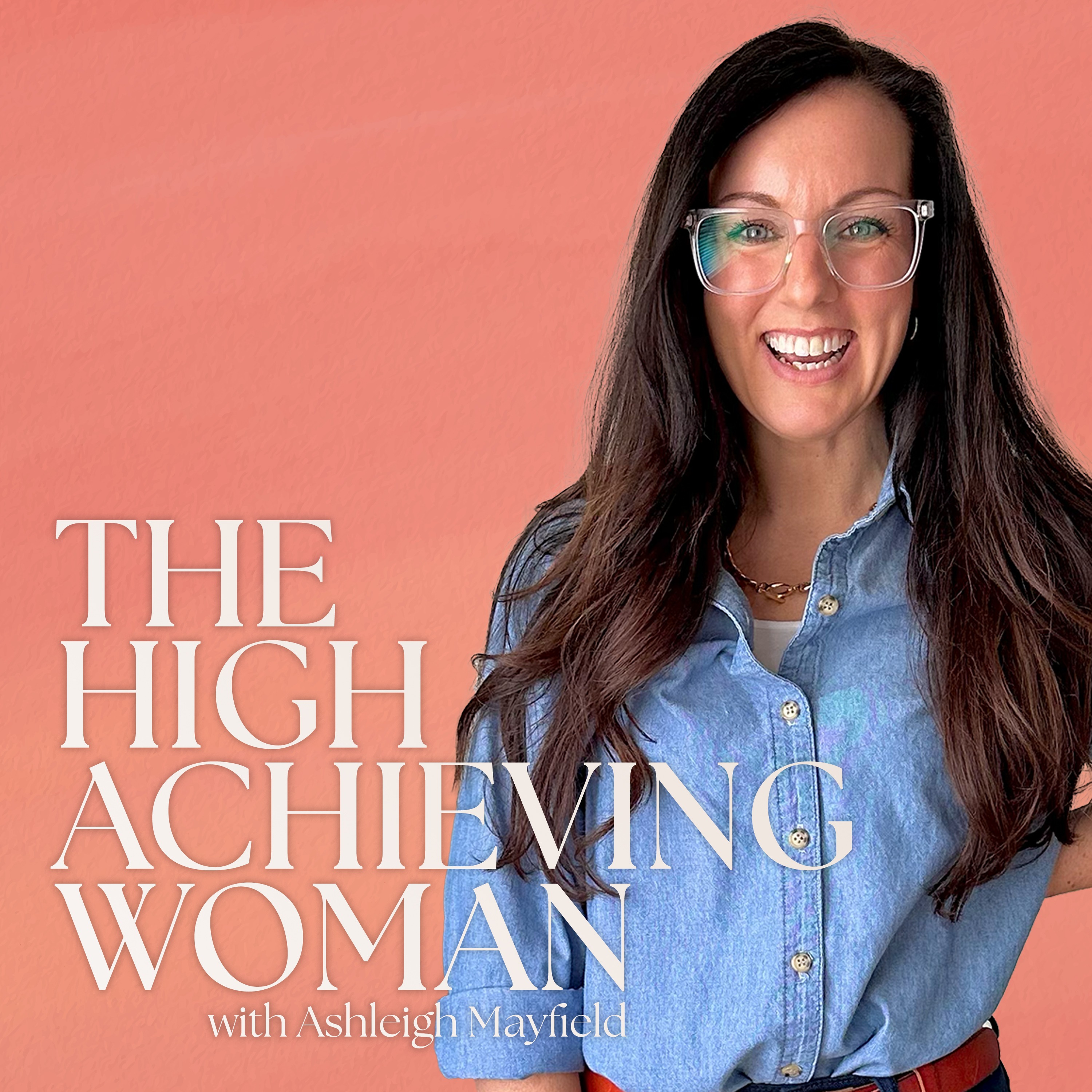 The High Achieving Woman with Ashleigh Mayfield podcast artwork