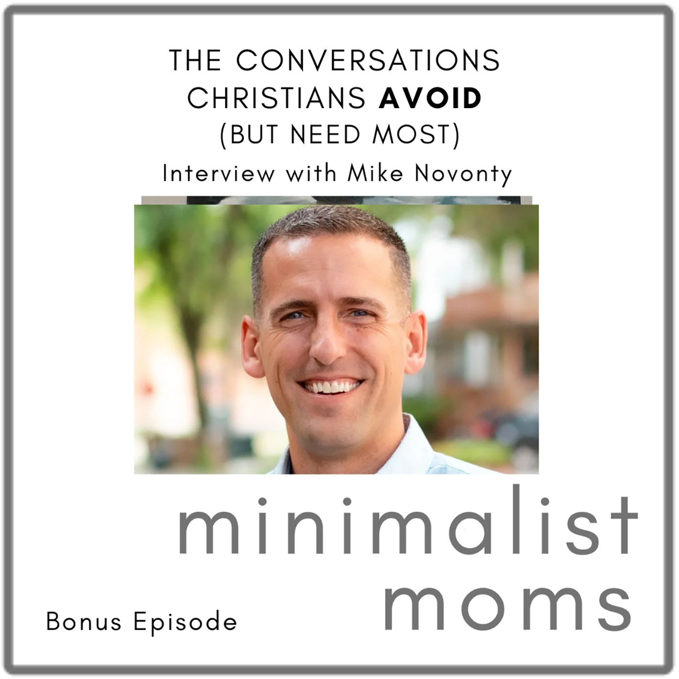 The Conversations Christians Avoid (But Need Most) | Mike Novonty (Bonus Episode)
