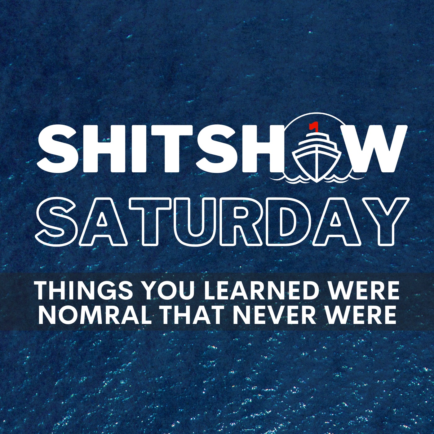 SHITSHOW SATURDAY #215 – Things You Learned Were Normal That Never Were