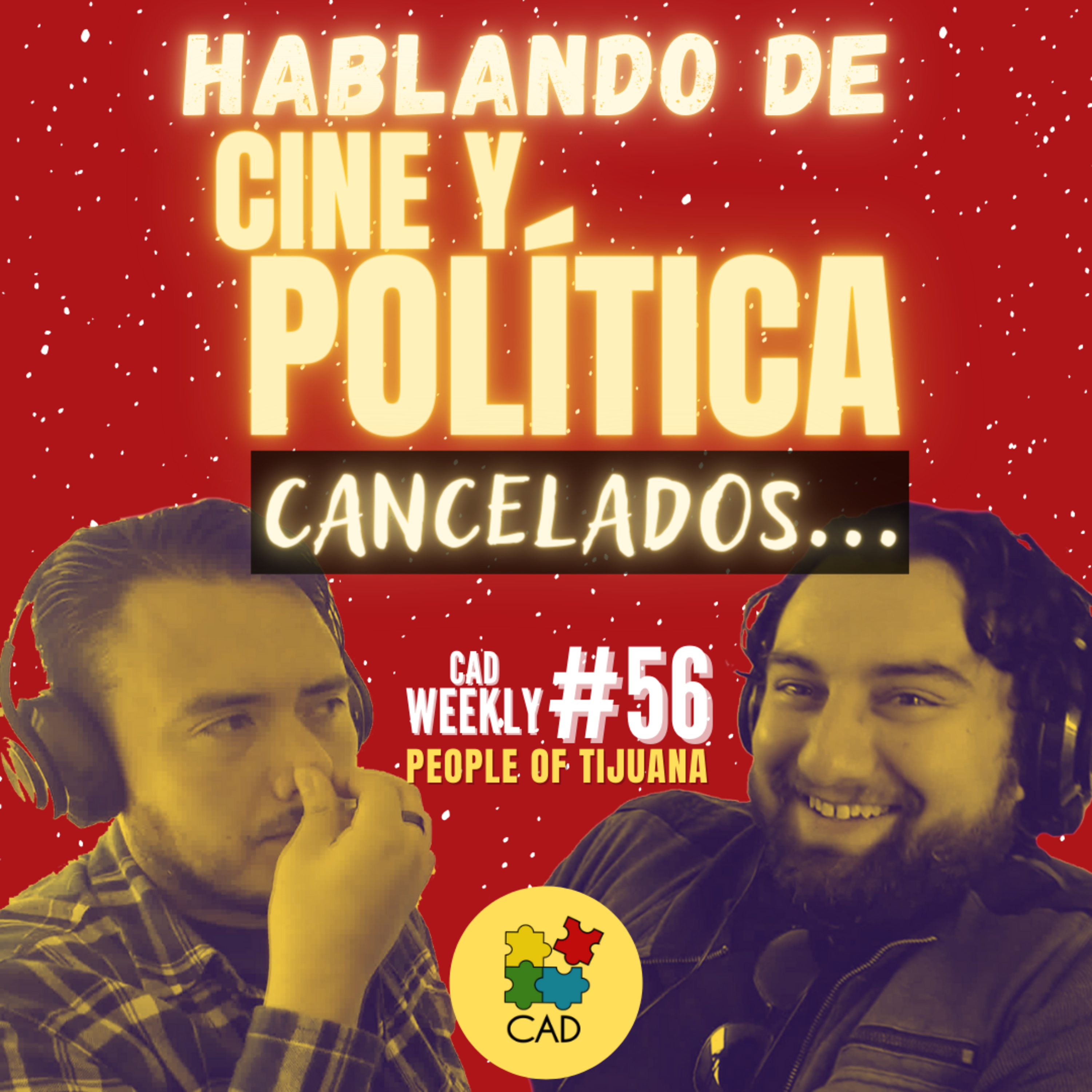Una plática sobre CINE, la POLÍTICA 😨 y muchos temas para CANCELARNOS (Broma) CAD Weekly #56