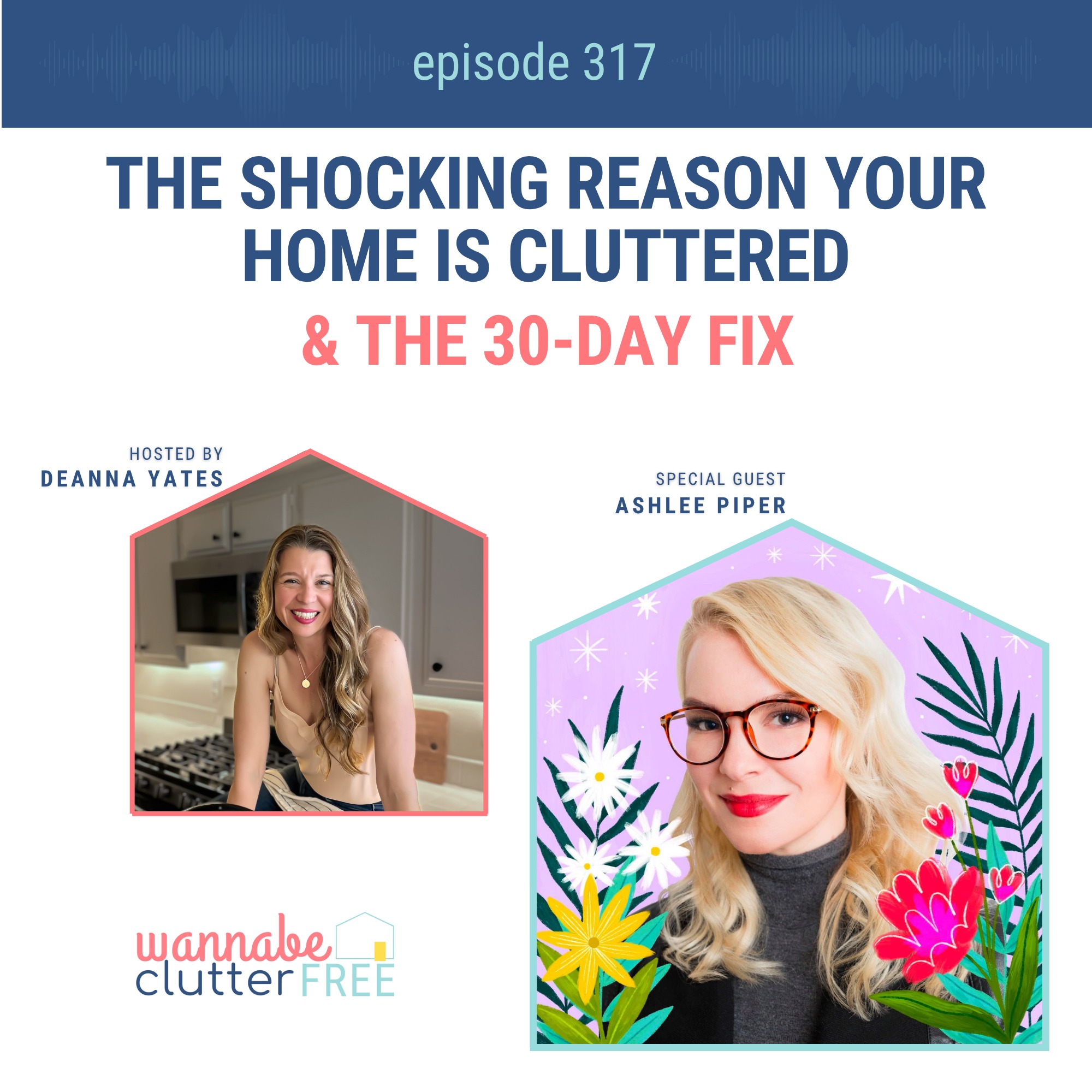 The Shocking Reason Your Home is Cluttered & the 30-Day Fix with Ashlee Piper (Ep 317)