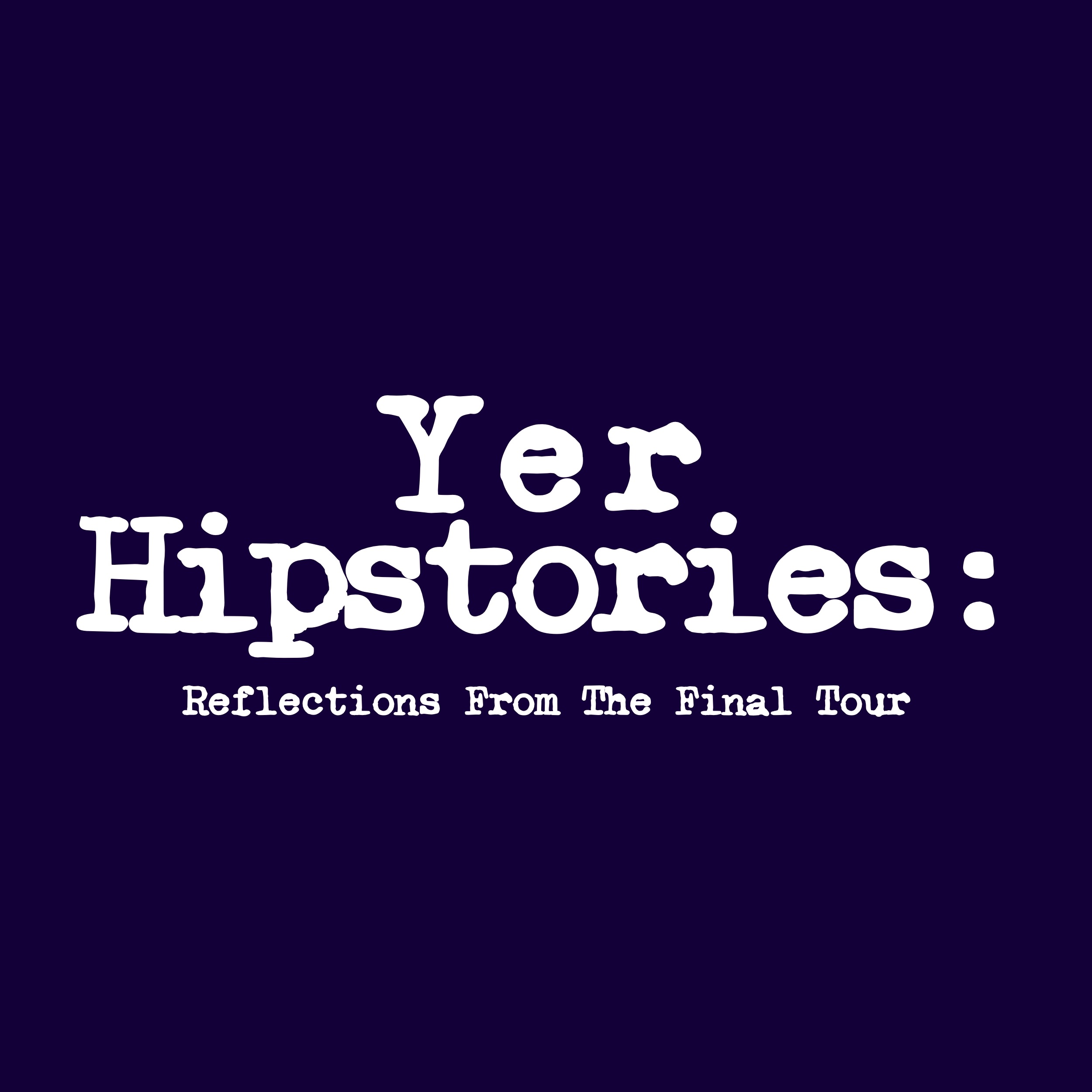 Yer Hipstories: Reflections From The Final Tour - Calgary Night 1