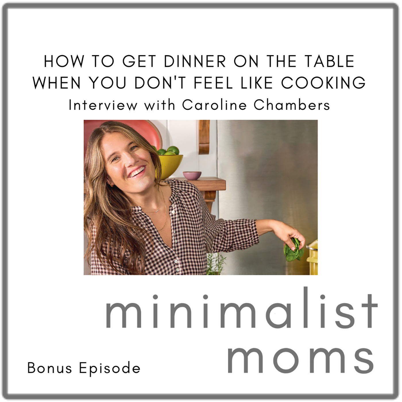 How to Get Dinner on the Table When You Don't Feel Like Cooking | Caroline Chambers (Bonus Episode)