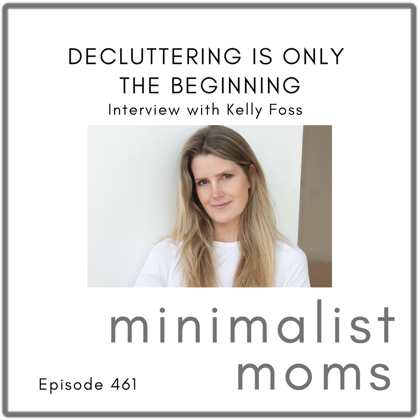Decluttering Is Only the Beginning | Kelly Foss (EP461)