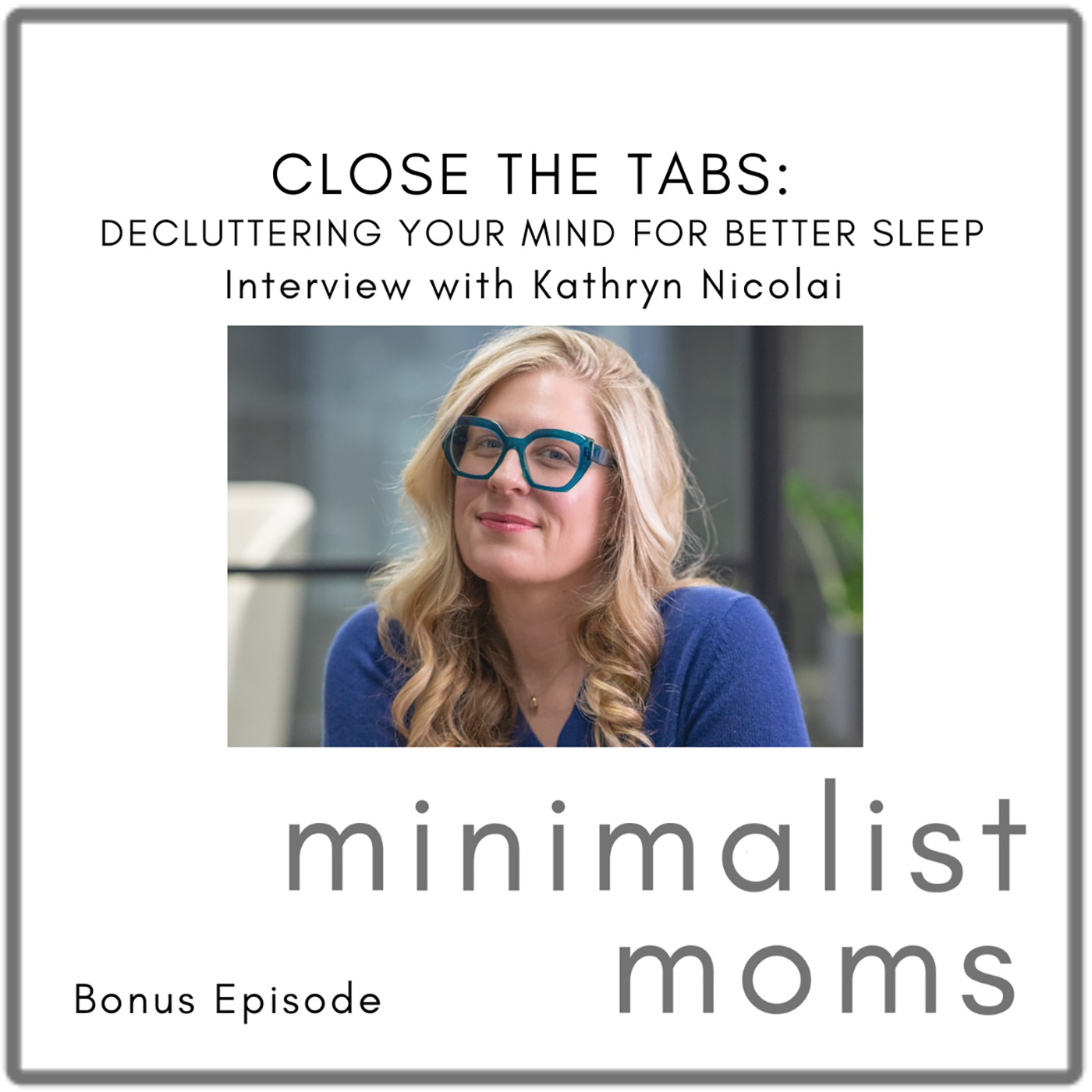 Close the Tabs: Decluttering Your Mind for Better Sleep | Kathryn Nicolai (Bonus Episode)