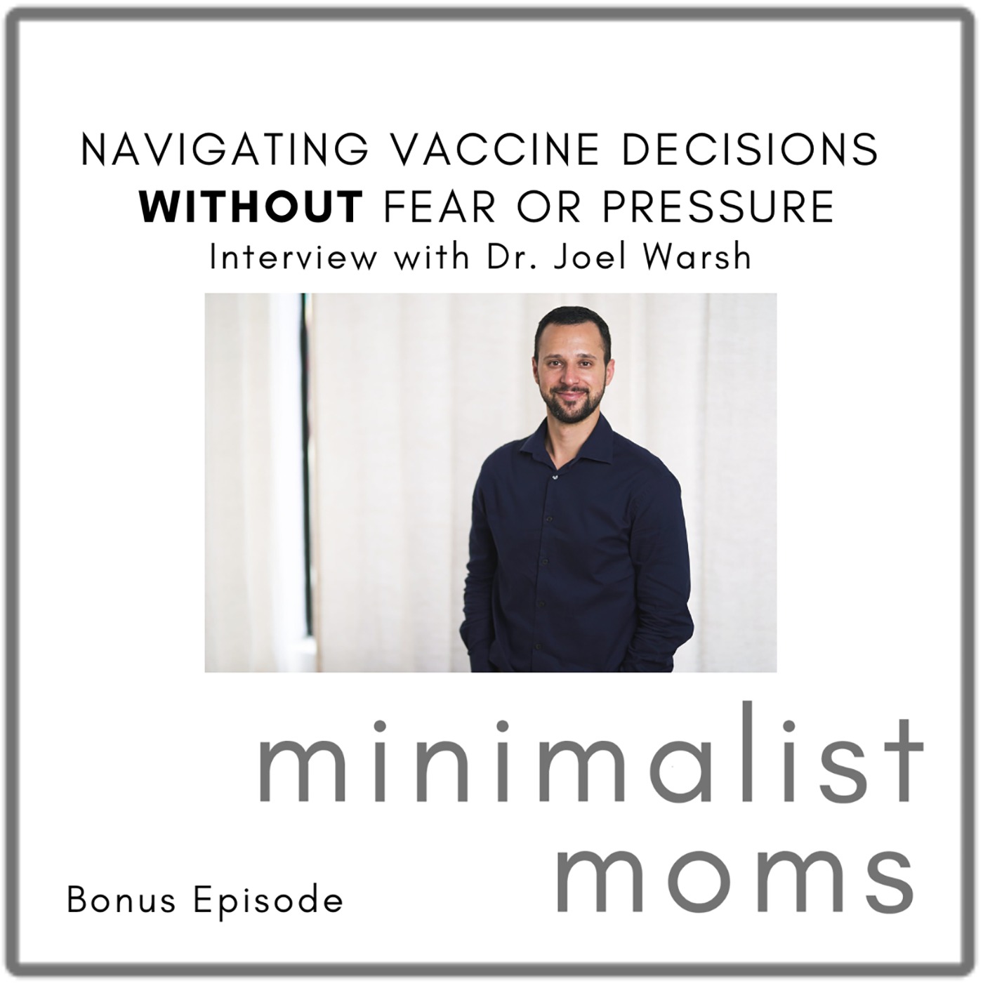 Navigating Vaccine Decisions Without Fear or Pressure | Dr. Joel Warsh (Bonus Episode)