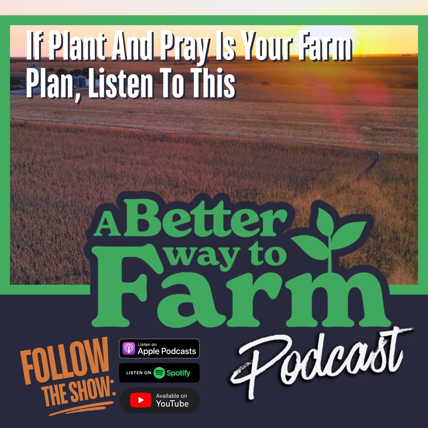 383: If Plant And Pray Is Your Farm Plan, Listen To This