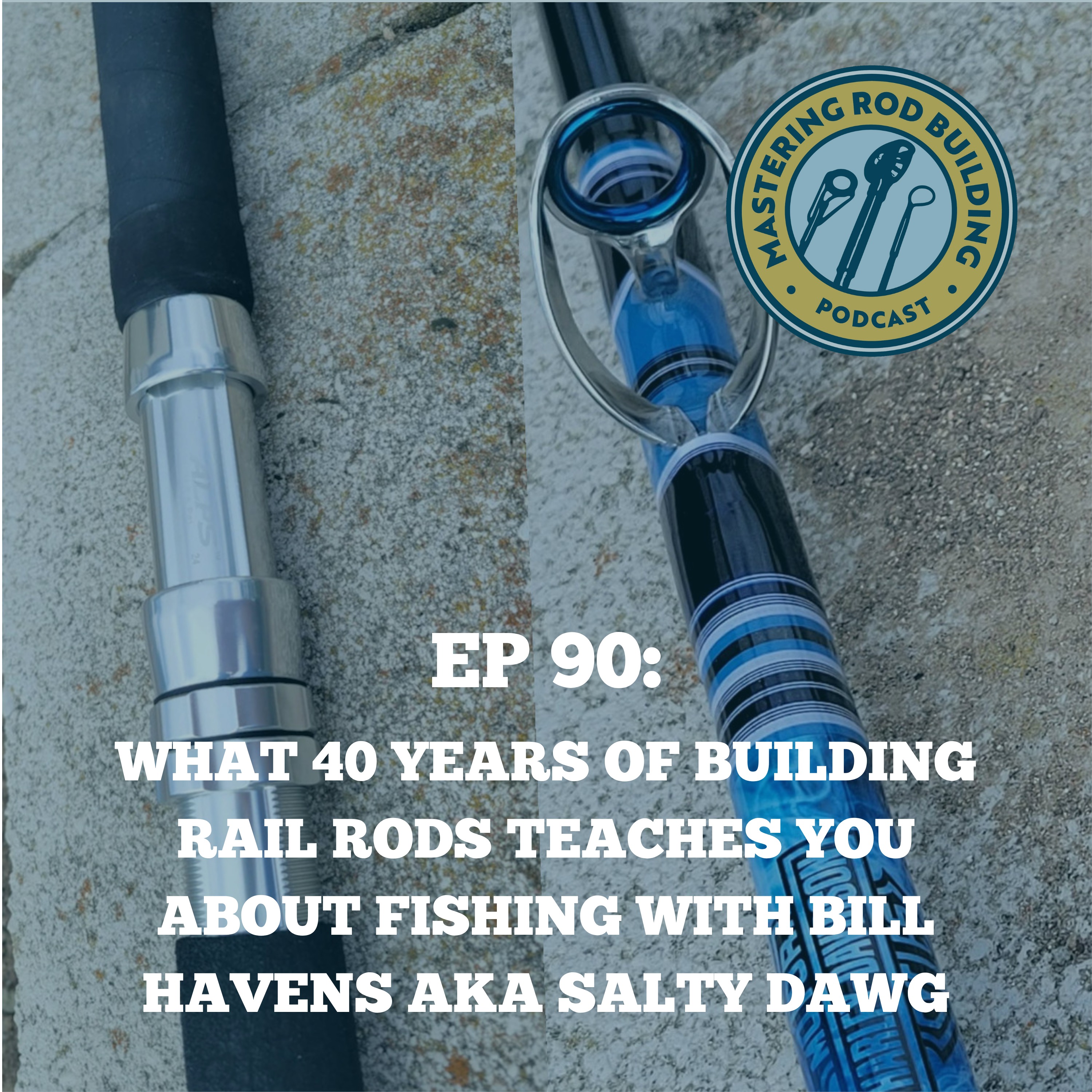 What 40 Years of Building Rail Rods Teaches You About Fishing with Bill Havens AKA Salty Dawg episode artwork