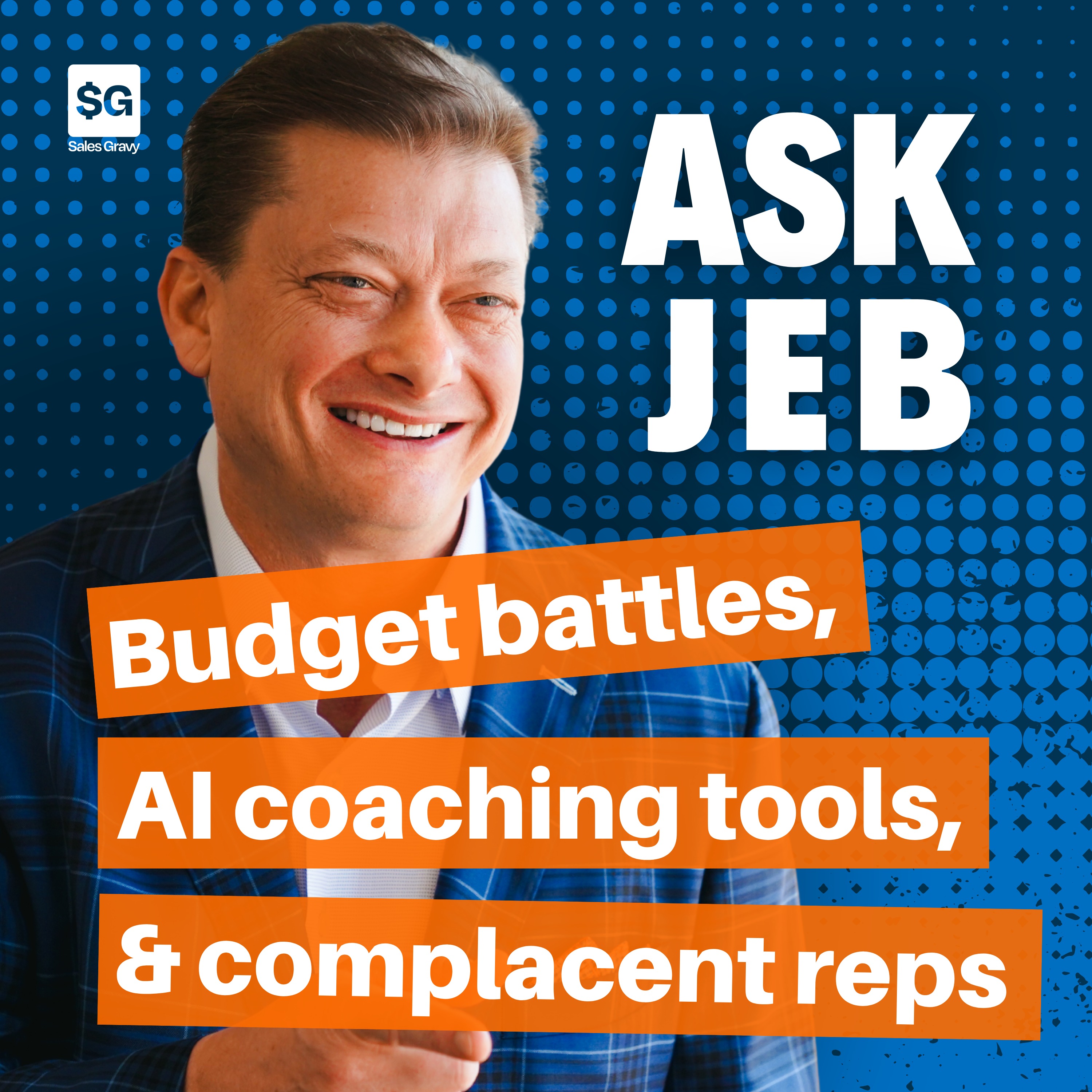 Jeb Blount on Budget Battles, AI Coaching Tools, & Motivating Complacent Reps (Ask Jeb)
