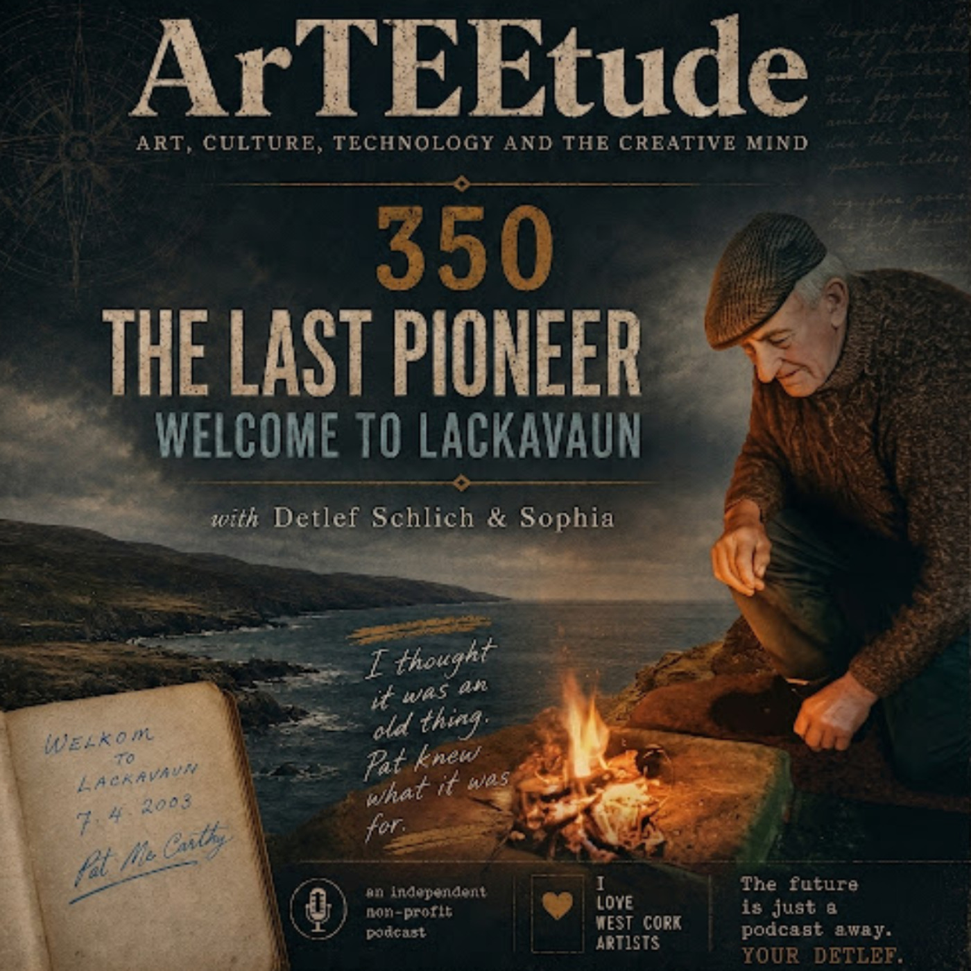 #ArTEEtude 350 - Detlef Schlich returns to the beginning of his life in Ireland and reflects on his arrival in Lackavaun on the Northside of the Mizen Peninsula in 2003.