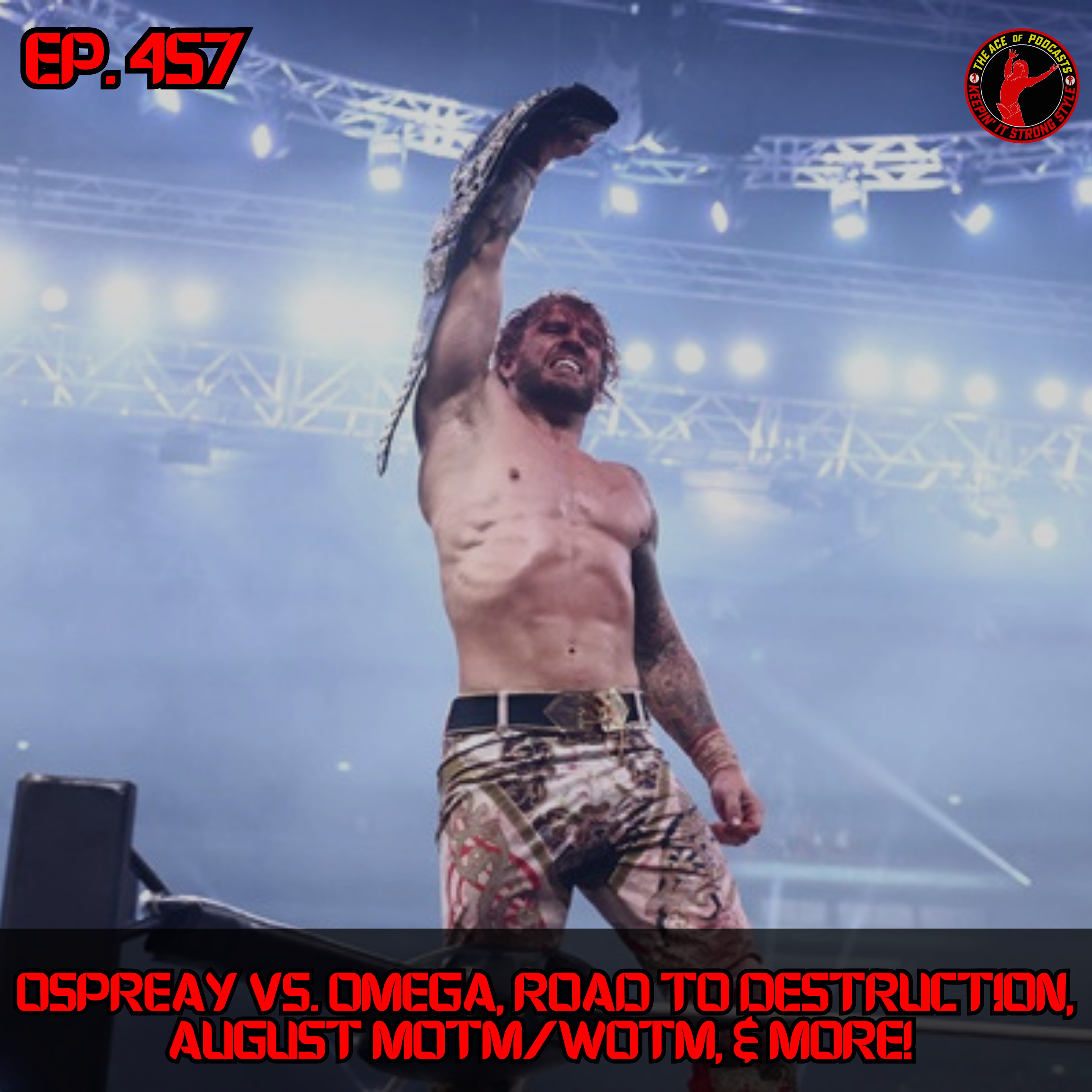 Keepin' It Strong Style - EP 457 - Ospreay vs. Omega, Road to Destruction, August WOTM/MOTM, & More!