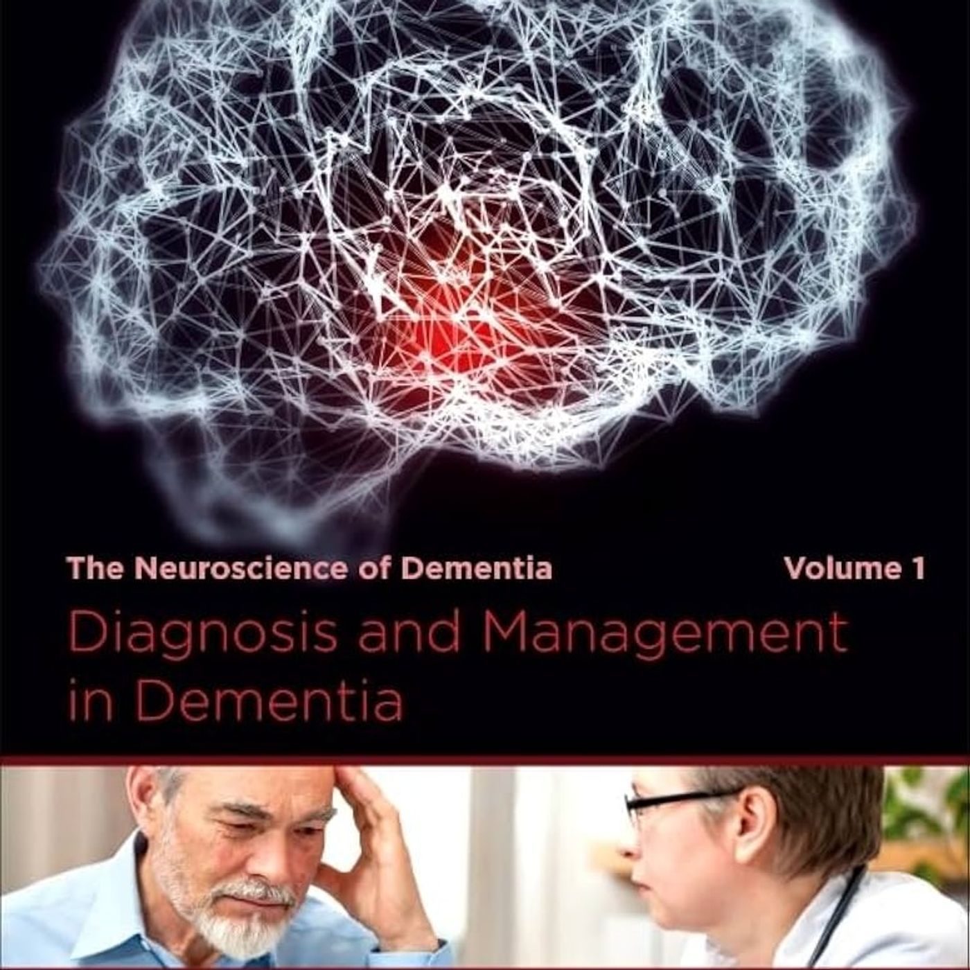Diagnosis and Management in Dementia: The Neuroscience of Dementia, Volume 1