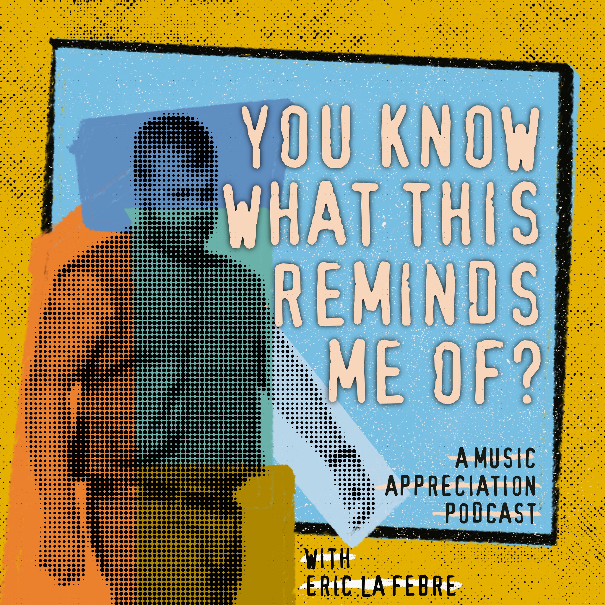 You Know What That Reminds Me Of? A Music Appreciation Podcast with Eric La Febre