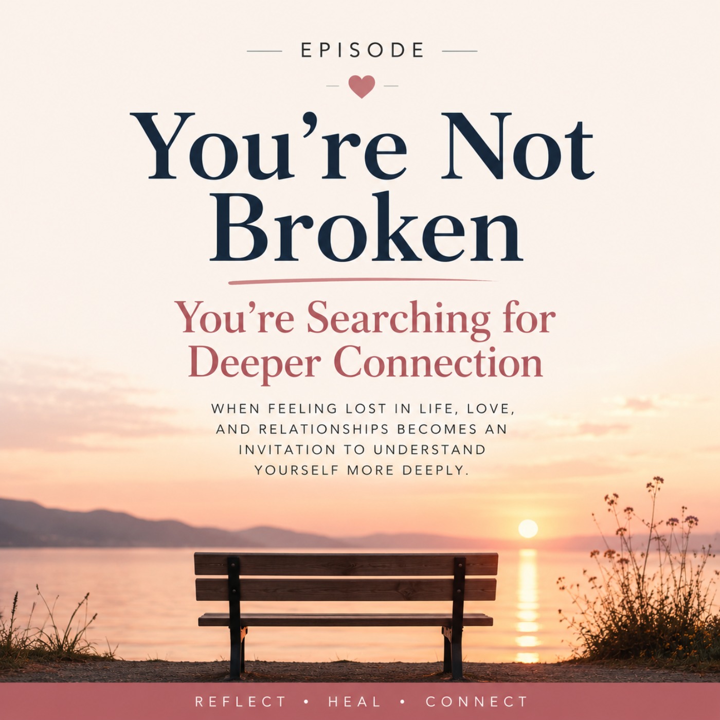 You’re Not Broken! You’re Searching for Deeper Connection