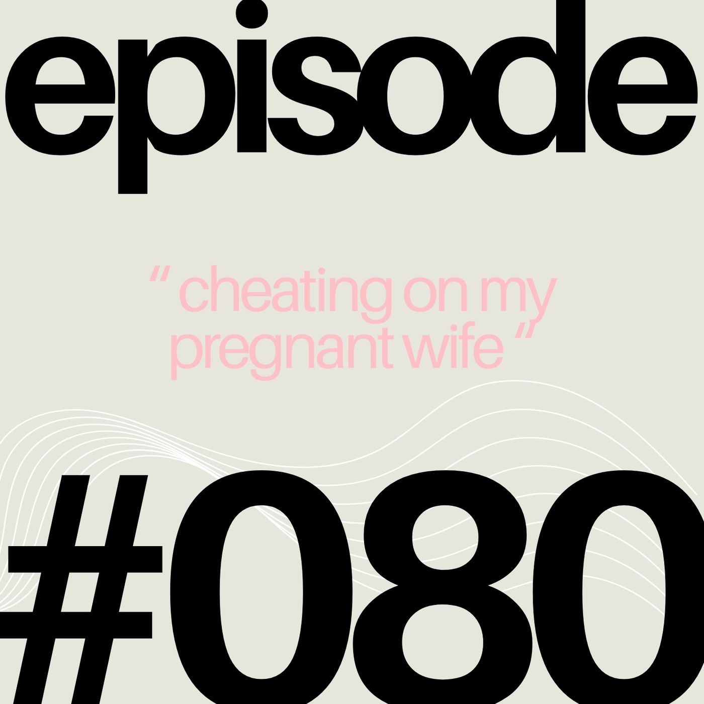 Cheating on Your Pregnant Wife?! | #080